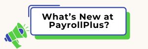 Read more about the article What’s New at PayrollPlus?