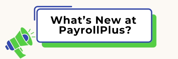 You are currently viewing What’s New at PayrollPlus?