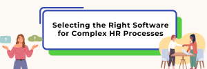 Read more about the article Selecting the Right Software for Complex HR Processes: