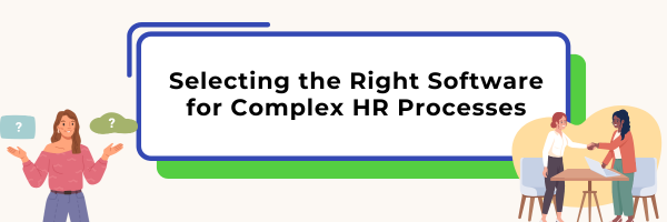 You are currently viewing Selecting the Right Software for Complex HR Processes: