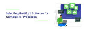 Read more about the article Selecting the Right Software for Complex HR Processes: