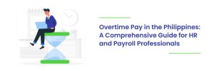Read more about the article Overtime Pay in the Philippines: A Comprehensive Guide for HR and Payroll Professionals
