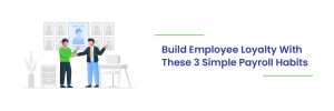Read more about the article Build Employee Loyalty With These 3 Simple Payroll Habits