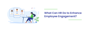 Read more about the article What Can HR Do to Enhance Employee Engagement?