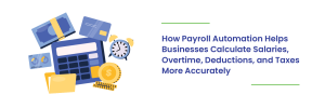 Read more about the article How Payroll Automation Helps Businesses Calculate Salaries, Overtime, Deductions, and Taxes More Accurately